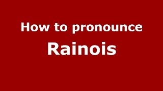 How to pronounce Rainois