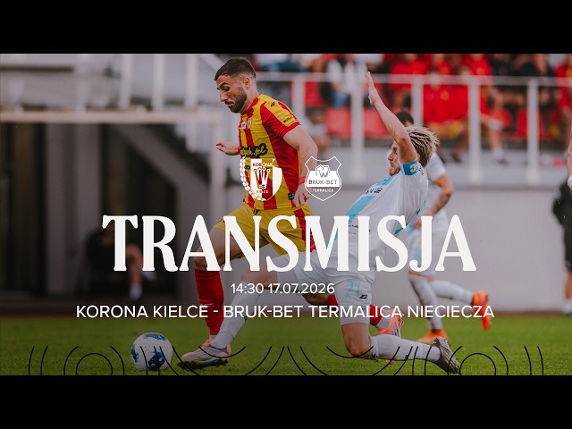 🔴 NA ŻYWO: Korona Kielce - Bruk-Bet Termalica Nieciecza | Mecz Towarzyski