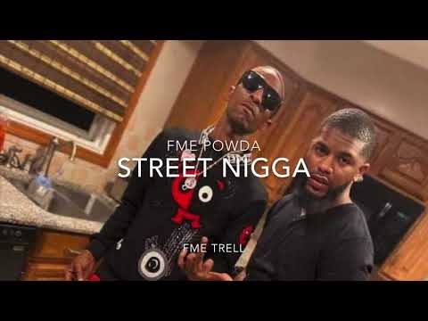 Street nigga- FME POWDA ft FME Trell