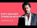 Don T Associate Terrorism With Islam Shahrukh Khan 9 16