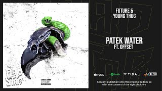 Future &amp; Young Thug - Patek Water Feat. Offset (Super Slimey)