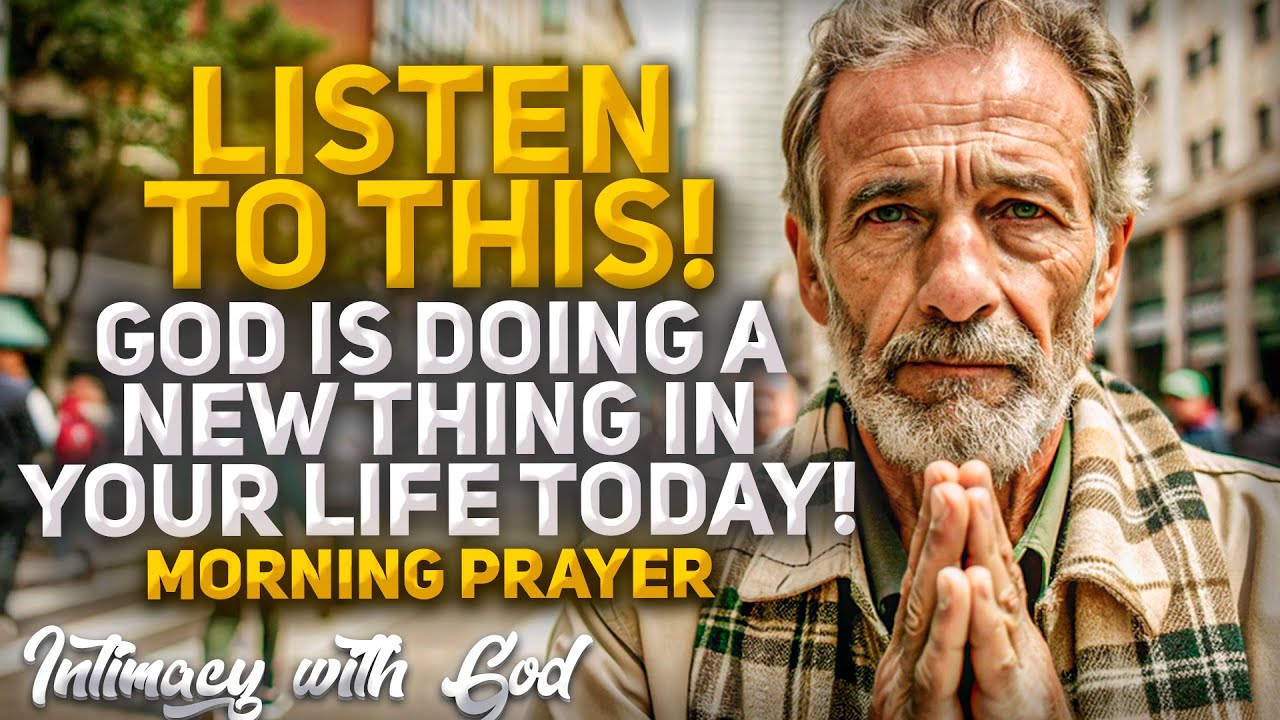 LISTEN TO THIS! God is Doing A New Thing In Your Life! (Christian Motivation and Morning Prayer)