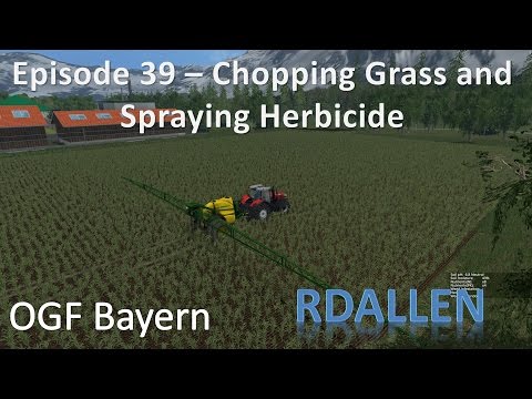 Farming Simulator 15 OGF Bayern E39 - Chopping Grass and Spraying Herbicide