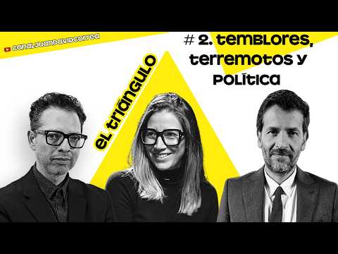 El Triángulo. Temblores, terremotos y política. Episodio 2.