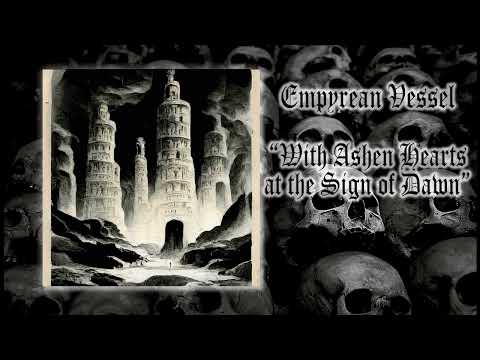 Empyrean Vessel - With Ashen Hearts at the Sign of Dawn