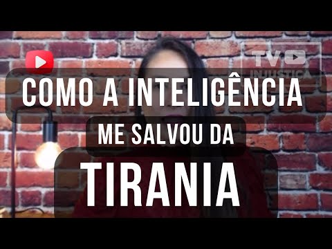 COMO A INTELIGÊNCIA ME SALVOU DA TIRANIA