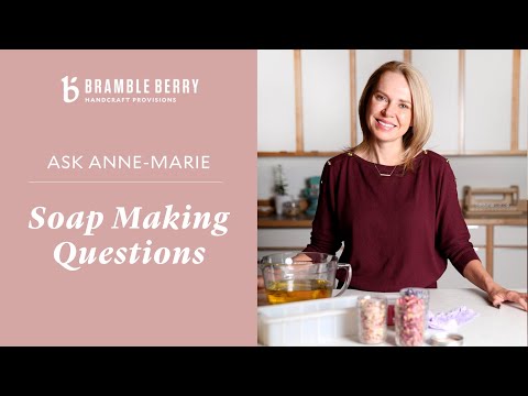 Ask Anne-Marie: Soap Making Questions | Bramble Berry