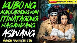 KUBO NG ALBULARYONG MAY ITINATAGONG MAGANDANG ASWANG | Kwentong Aswang | True Story