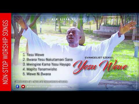 Yesu Wewe by Evangelist Ezekiel Nonstop worship.
