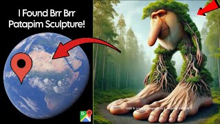I Found Brr Brr Patapim Sculpture 🌳On Google Earth and Google Maps 🌎!