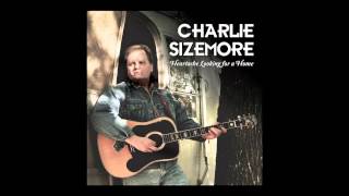 Charlie Sizemore - "Heartache Looking For A Home"