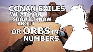 What you should know about orbs OR ORBS IN NUMBERS | CONAN EXILES