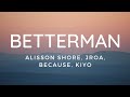 BETTERMAN - Alisson Shore, Kiyo, Because, JRoa (Lyric Video)
