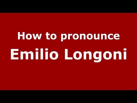 How to pronounce Emilio Longoni (Italian/Italy) - PronounceNames.com