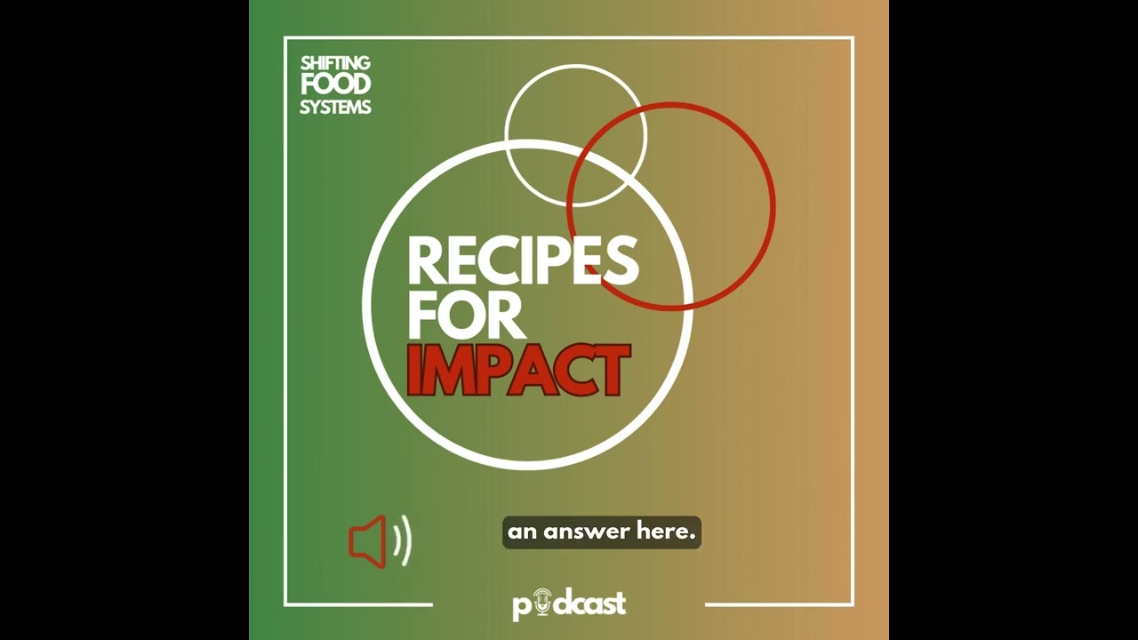 Shifting Food Systems: Recipes For Impact, Episode 1 with Sara Dent, Young Agrarians