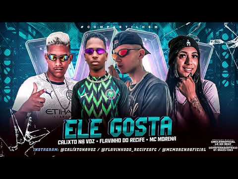 CALIXTO NA VOZ, FLAVINHO DO RECIFE E MC MORENA - ELE GOSTA (Prod. Lk No Beat)