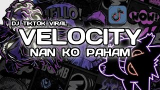 Download lagu DJ VELOCITY NAN KO PAHAM TREND VIRAL REMIX TIKTOK 2025 mp3