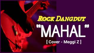 Download lagu 🎵MAHAL - ROCK DANGDUT || [ Cover - Meggi Z ] mp3