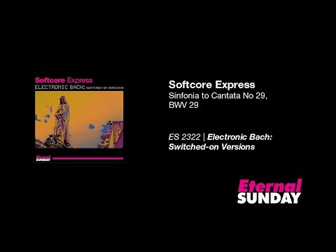 Softcore Express - Sinfonia to Cantata No 29, BWV 29 [Electronic Bach]