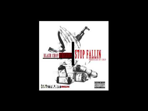 STOP FALLIN - BLAZE CHOP FT 38 SPESH PROD. BY CHUP