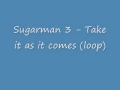 sugarman 3 - take it as it comes (loop)