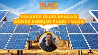 Güneş Enerjisinde Son Durum: Solarex 2025 Fuarını Gezdim!