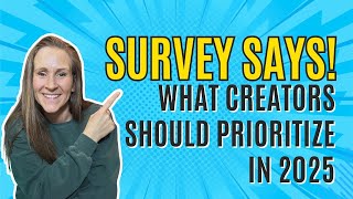 Survey Says! What Creators Should Prioritize in 2025