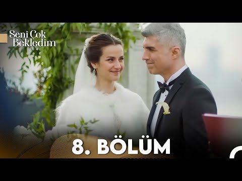 Seni Çok Bekledim 8. Bölüm (FULL HD)