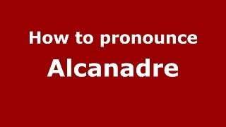 How to pronounce Alcanadre