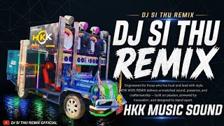 Download lagu HKK MUSIC SOUND NO.1 DJ SI THU REMIX 🔥💯 mp3