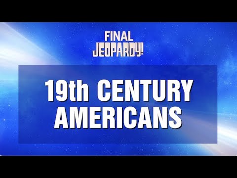 19th Century Americans | Final Jeopardy! | JEOPARDY!