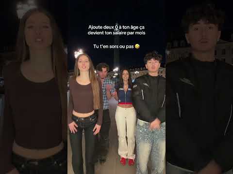 Ajoute deux 0 à ton âge ça devient ton salaire par mois Tu t'en sors ou pas ?