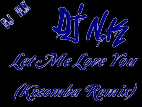 Dj N.K - Let Me Love You (Kizomba Remix)