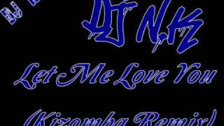 Dj N.K - Let Me Love You (Kizomba Remix)