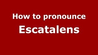 How to pronounce Escatalens