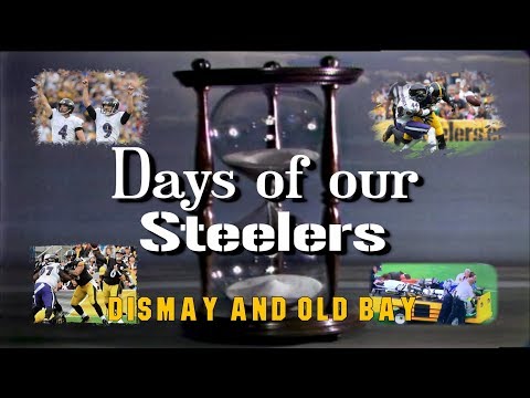 Days of our Steelers - Dismay and Old Bay