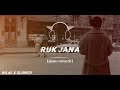 Ruk Jana Slow Reverb