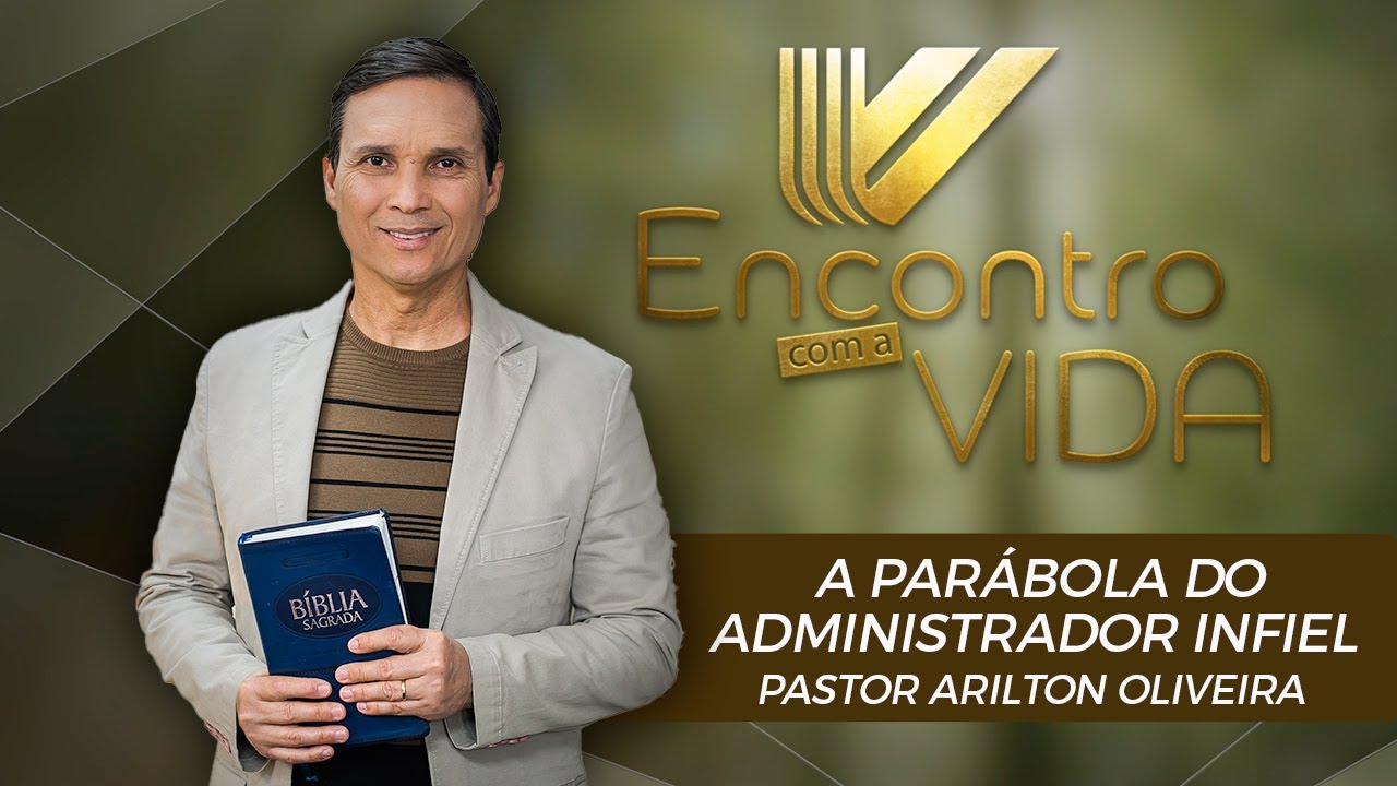 SBT 101 - A PARÁBOLA DO ADMINISTRADOR INFIEL / PARÁBOLAS DE JESUS / ENCONTRO COM A VIDA/PR ARILTON