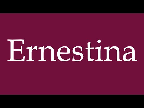 How to Pronounce ''Ernestina'' Correctly in German