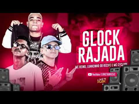 MC REINO, LUANZINHO DO RECIFE E MC CYCLOPE  - GLOCK RAJADA