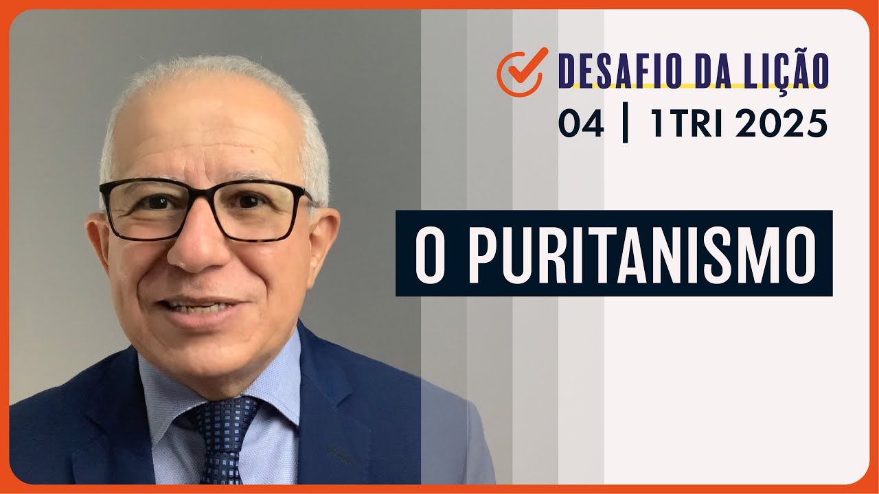 O Puritanismo | Desafio da Lição 04 (1Tri2025) — Pr. Prates