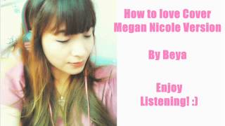 How to Love (Cover) Megan Nicole version by Beya