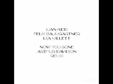 Juan Kidd, Felix Baumgartner, Lisa Millett - Now You Gone (Arthur Davidson Remix)