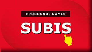 How to pronounce Subis