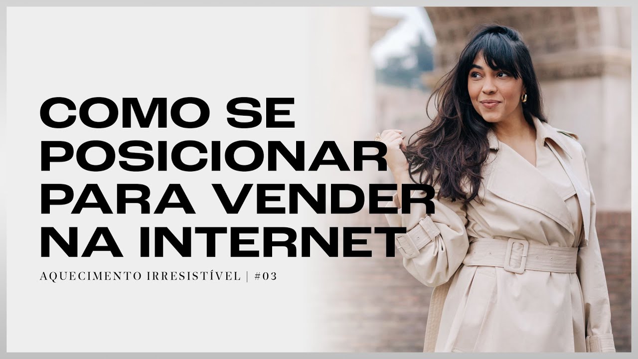 COMO SE POSICIONAR PARA VENDER NA INTERNET | AQUECIMENTO IRRESISTÍVEL #03