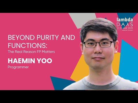 Beyond Purity and Functions: The Real Reason FP Matters - Haemin Yoo | Lambda Days 2025