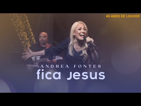 Andrea Fontes - Fica Jesus | LIVE 40 Anos