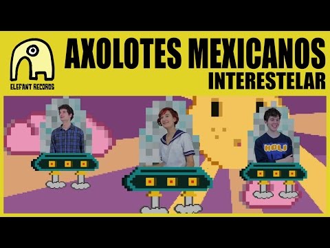 AXOLOTES MEXICANOS - Interestelar [Official]