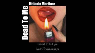 [THAISUB] Dead To Me - Melanie Martinez