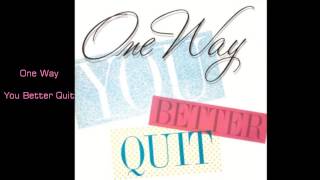 One Way  / You Better Quit